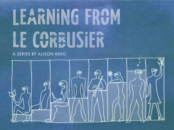 Learning from le Corbusier by Alison King